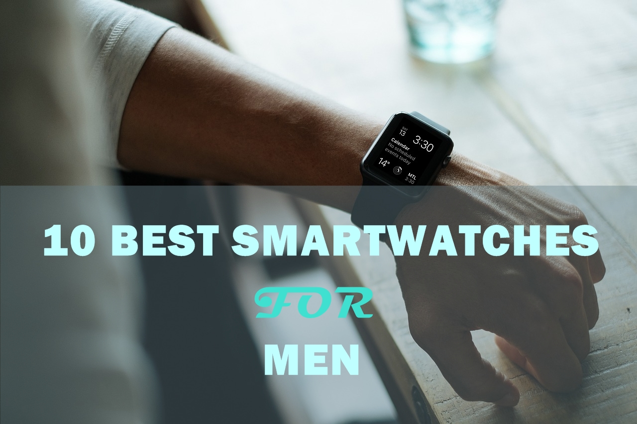 top 10 best smartwatches for men 2019